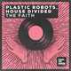 Скачать песню Plastic Robots & House Divided - The Faith (Extended Mix)