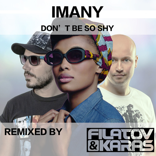 Скачать песню Imany feat. Filatov & Karas - Don't Be So Shy (Radio Mix)