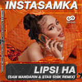 Скачать песню Instasamka - Lipsi Ha (Sam Mandarin & Stas Shik Remix)