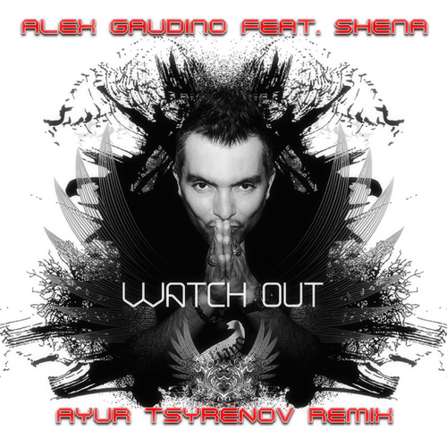 Скачать песню Alex Gaudino & Shena - Watch Out (Ayur Tsyrenov Remix)