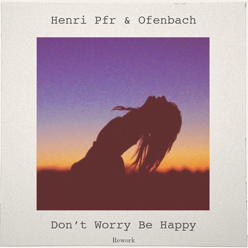 Скачать песню Henri Pfr & Ofenbach - Don't Worry Be Happy! (Original Mix)