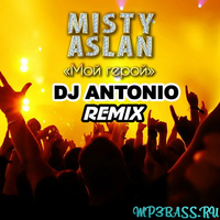 Скачать песню Misty & Aslan - Мой Герой (DJ Antonio Remix)