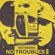 Скачать песню Watsebha - No Troubles