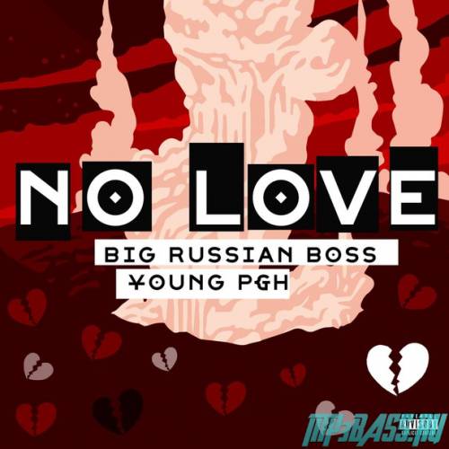 Скачать песню Big Russian Boss - No Love (feat. Young P&H)