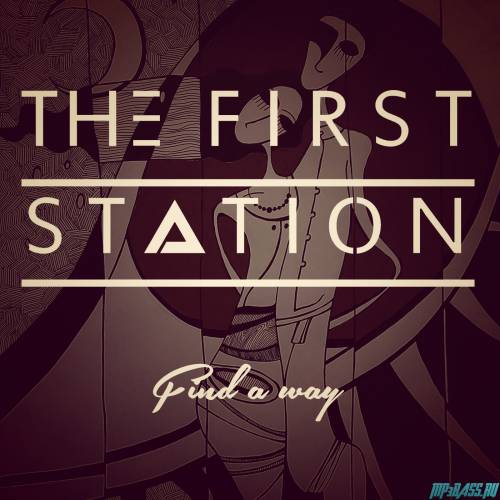 Скачать песню The First Station - Find a Way (Original Mix)