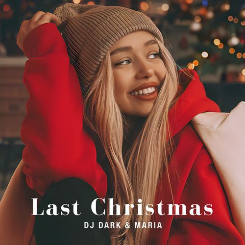 Скачать песню DJ Dark - Last Christmas (feat. Maria)