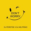 Скачать песню DJ Peretse - Don't Worry (feat. DJ Nejtrino)