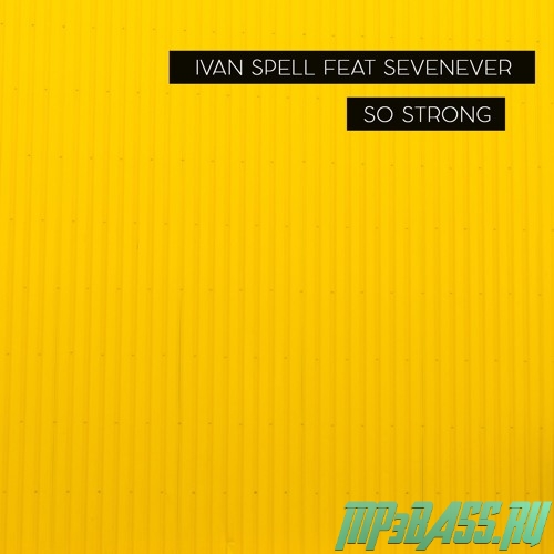 Скачать песню Ivan Spell feat. SevenEver - So Strong (Original Mix)