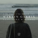 Скачать песню Martin Garrix - Now That I've Found You (feat. John & Michel)