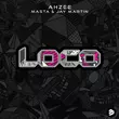 Скачать песню Ahzee - Loco (feat. Masta & Jay Martin)