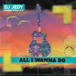 Скачать песню DJ Jedy - All I Wanna Do