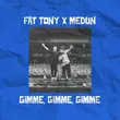 Скачать песню Fat Tony - Gimme Gimme Gimme (feat. Medun)