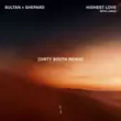 Скачать песню Sultan + Shepard & Lanks - Highest Love (Dirty South Remix)