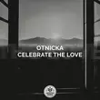 Скачать песню Otnicka - Celebrate The Love
