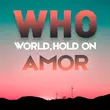 Скачать песню Amor - Who (World, Hold On)