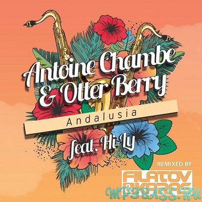 Скачать песню Antoine Chambe & Otter Berry, Hi-Ly - Andalusia (Filatov & Karas Club Remix)