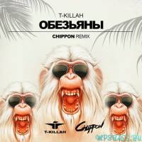 Скачать песню T-killah - Обезьяны (СHIPPON Radio Remix)