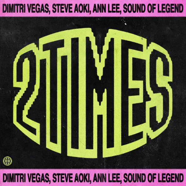 Скачать песню Dimitri Vegas - 2 Times (feat. Steve Aoki & Sound Of Legend & Ann Lee)