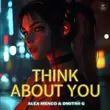 Скачать песню Alex Menco - Think About You (feat. Dmitrii G)