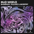 Скачать песню Badbwoy & Palane feat. Murphy - Mad World (Extended Mix)