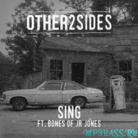 Скачать песню Other2Sides feat Bones of JR Jones - Sing (Avon Stringer Remix)