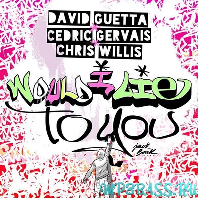 Скачать песню David Guetta - Would I Lie To You (feat. Cedric Gervais & Chris Willis)