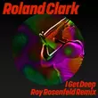 Скачать песню Roland Clark - I Get Deep (Roy Rosenfeld Extended Remix)