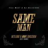 Скачать песню Till West & DJ Delicious - Same Man (VetLOVE & Mike Drozdov 2k17 Remix)