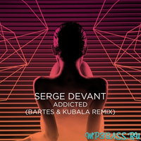 Скачать песню Serge Devant - Addicted (Bartes & Kubala Remix)