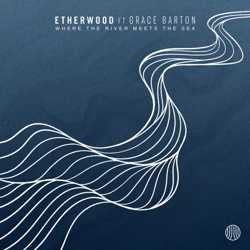 Скачать песню Etherwood - Where The River Meets The Sea (feat. Grace Barton)