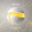 Скачать песню Den Eyes - Without You (Extended Mix)