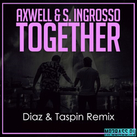 Скачать песню Axwell & S. Ingrosso - Together (Diaz & Taspin Remix)