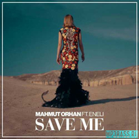 Скачать песню Mahmut Orhan - Save Me (feat. Eneli)