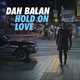 Скачать песню Dan Balan - Hold On Love