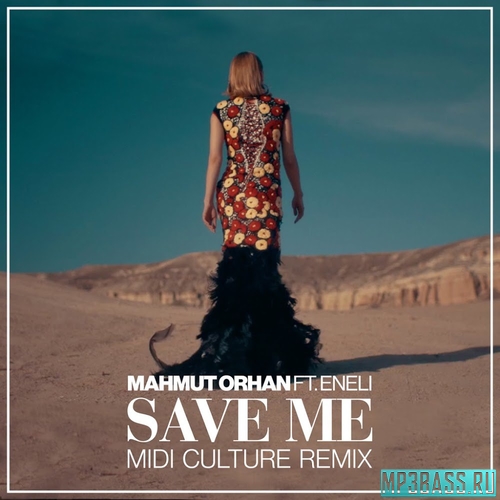 Скачать песню Mahmut Orhan feat. Eneli - Save Me (Midi Culture Remix)