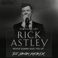 Скачать песню Rick Astley - Never Gonna Give You Up (DJ Amor Remix)
