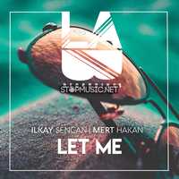 Скачать песню Ilkay Sencan - Let Me (feat. Mert Hakan)