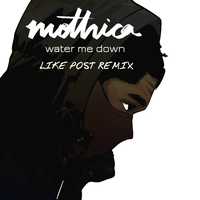 Скачать песню Mothica - Water Me Down (Like Post Remix)
