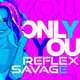 Скачать песню Reflex - Only You (feat. Savage)